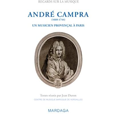 André Campra (1660-1744): Un musicien provençal à Paris - Publicité André Campra (1660-1744): Un musicien provençal à Paris - Publicité