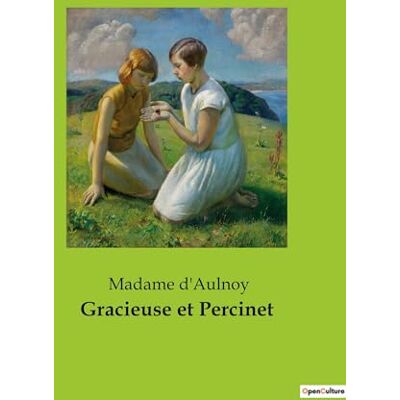 Madame d'Aulnoy Gracieuse et Percinet: Un conte de fées classique de la littérature française du XVIIe siècle - Publicité Madame d'Aulnoy Gracieuse et Percinet: Un conte de fées classique de la littérature française du XVIIe siècle - Publicité