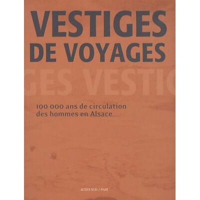 Delrieu, Fabien Vestiges de voyages: 100 000 ans de circulation des hommes en Alsace - Publicité Delrieu, Fabien Vestiges de voyages: 100 000 ans de circulation des hommes en Alsace - Publicité