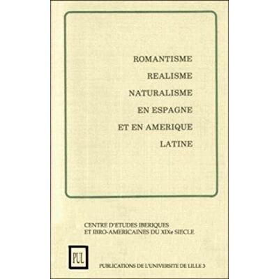 collectif, . Romantisme, réalisme, naturalisme en Espagne et en Amérique Latine: "Théories, techniques et écoles littéraires en Espagne et en Amérique latine au ... du 19e siècle, Lille, janvier 1975. Publicité collectif, . Romantisme, réalisme, naturalisme en Espagne et en Amérique Latine: "Théories, techniques et écoles littéraires en Espagne et en Amérique latine au ... du 19e siècle, Lille, janvier 1975. Publicité