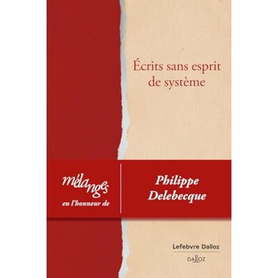 Collectif Mélanges en l'honneur de Philippe Delebecque Ecrits sans esprit de système - Publicité Collectif Mélanges en l'honneur de Philippe Delebecque Ecrits sans esprit de système - Publicité