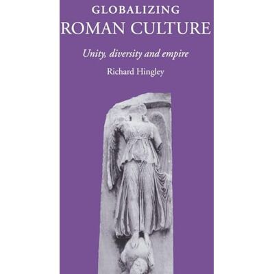 Hingley, Richard Globalizing Roman Culture - Publicité Hingley, Richard Globalizing Roman Culture - Publicité
