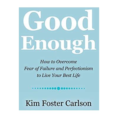 Carlson, Kim Foster Good Enough: How to Overcome Fear of Failure and Perfectionism to Live Your Best Life - Publicité Carlson, Kim Foster Good Enough: How to Overcome Fear of Failure and Perfectionism to Live Your Best Life - Publicité