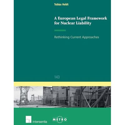Heldt, Tobias A European Legal Framework for Nuclear Liability: Rethinking Current Approaches - Publicité Heldt, Tobias A European Legal Framework for Nuclear Liability: Rethinking Current Approaches - Publicité