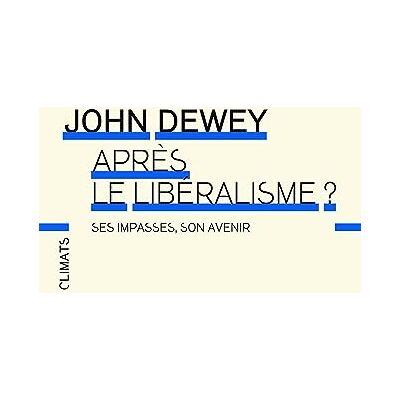 Dewey, John Après le libéralisme ?: Ses impasses, son avenir - Publicité Dewey, John Après le libéralisme ?: Ses impasses, son avenir - Publicité