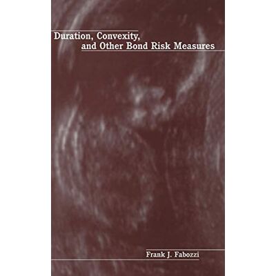Fabozzi, Frank J. Duration, Convexity, and Other Bond Risk Measures - Publicité Fabozzi, Frank J. Duration, Convexity, and Other Bond Risk Measures - Publicité