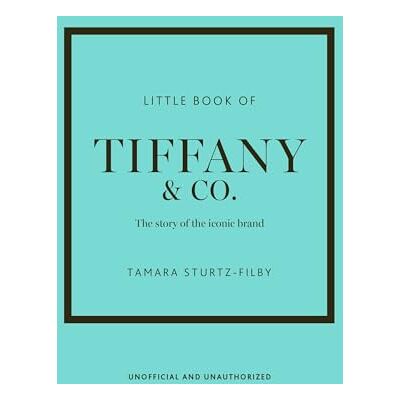 Sturtz-Filby, Tamara Little Book of Tiffany & Co.: The story of the iconic jewellery brand - Publicité Sturtz-Filby, Tamara Little Book of Tiffany & Co.: The story of the iconic jewellery brand - Publicité
