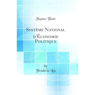 List, Frédéric Système National d'Économie Politique (Classic Reprint) - Publicité List, Frédéric Système National d'Économie Politique (Classic Reprint) - Publicité