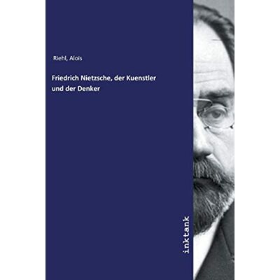 Riehl, Alois Friedrich Nietzsche, der Kuenstler und der Denker - Publicité Riehl, Alois Friedrich Nietzsche, der Kuenstler und der Denker - Publicité