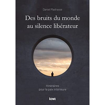 Madrasse, Daniel Des bruits du monde au silence libérateur: Itinéraires pour la paix intérieure - Publicité Madrasse, Daniel Des bruits du monde au silence libérateur: Itinéraires pour la paix intérieure - Publicité