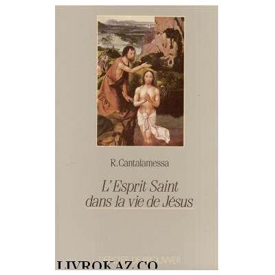 Cantalamessa, Raniero L'Esprit Saint dans la vie de Jésus: Le mystère de l'onction - Publicité Cantalamessa, Raniero L'Esprit Saint dans la vie de Jésus: Le mystère de l'onction - Publicité