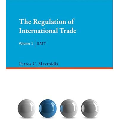 Mavroidis, Petros C. The Regulation of International Trade, Volume 1: GATT - Publicité Mavroidis, Petros C. The Regulation of International Trade, Volume 1: GATT - Publicité