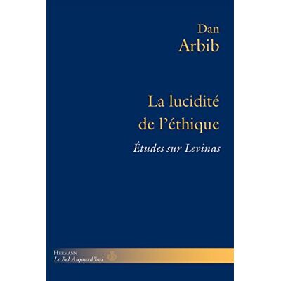 Arbib, Dan La lucidité de l'éthique: Études sur Levinas - Publicité Arbib, Dan La lucidité de l'éthique: Études sur Levinas - Publicité