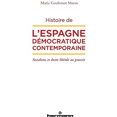 GOULEMOT MAESO, Maria Histoire de l'Espagne démocratique contemporaine: Socialistes et droite libérale au pouvoir - Publicité GOULEMOT MAESO, Maria Histoire de l'Espagne démocratique contemporaine: Socialistes et droite libérale au pouvoir - Publicité