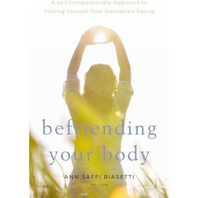 Biasetti, Ann Saffi Befriending Your Body: A Self-Compassionate Approach to Freeing Yourself from Disordered Eating - Publicité Biasetti, Ann Saffi Befriending Your Body: A Self-Compassionate Approach to Freeing Yourself from Disordered Eating - Publicité
