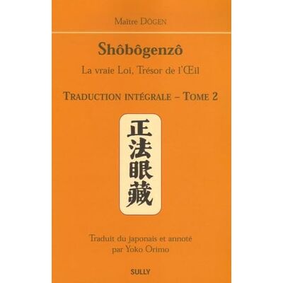 Maitre Dogen Maître Dogen Shobogenzo (tome 2): la vraie loi, le trésor de l'oeil traduction intégrale - Publicité Maitre Dogen Maître Dogen Shobogenzo (tome 2): la vraie loi, le trésor de l'oeil traduction intégrale - Publicité