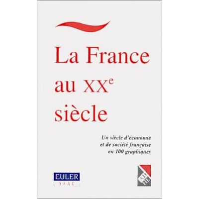 Collectif La France au XXème siècle.: Un siècle d'économie et de société française en 100 graphiques - Publicité Collectif La France au XXème siècle.: Un siècle d'économie et de société française en 100 graphiques - Publicité