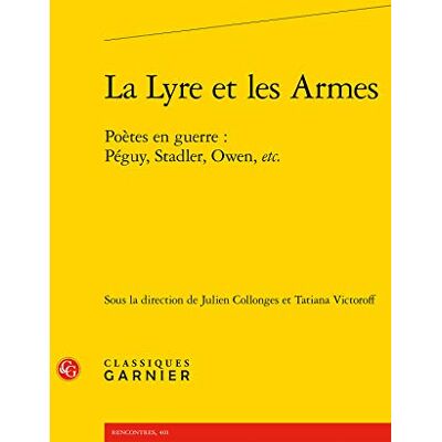 Collectif La Lyre et les Armes: Poètes en guerre : Péguy, Stadler, Owen, etc. Publicité Collectif La Lyre et les Armes: Poètes en guerre : Péguy, Stadler, Owen, etc. Publicité