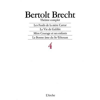 Brecht, Bertolt Théâtre complet, tome 4 : Les Fusils de la mère Carrar, La vie de Galilée, Mère Courage et ses enfants, La Bonne Âme du Se, Tchouan, 1937-1940 - Publicité Brecht, Bertolt Théâtre complet, tome 4 : Les Fusils de la mère Carrar, La vie de Galilée, Mère Courage et ses enfants, La Bonne Âme du Se, Tchouan, 1937-1940 - Publicité