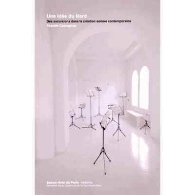 CASSAGNAU PASCALE UNE IDEE DU NORD: DES EXCURSIONS DANS LA CREATION SONORE CONTEMPORAINE - Publicité CASSAGNAU PASCALE UNE IDEE DU NORD: DES EXCURSIONS DANS LA CREATION SONORE CONTEMPORAINE - Publicité
