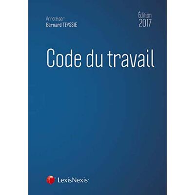 TEYSSIE BERNARD CODE DU TRAVAIL 2017 - Publicité TEYSSIE BERNARD CODE DU TRAVAIL 2017 - Publicité