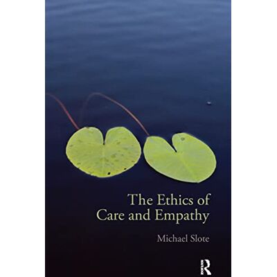 Slote, Michael The Ethics of Care and Empathy - Publicité Slote, Michael The Ethics of Care and Empathy - Publicité