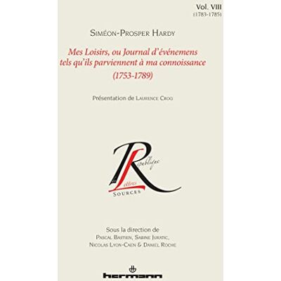 Prosper hardy, Siméon Mes loisirs ou Journal d'événemens tels qu'ils parviennent à ma connoissance (1753-1789), Volume 8 - Publicité Prosper hardy, Siméon Mes loisirs ou Journal d'événemens tels qu'ils parviennent à ma connoissance (1753-1789), Volume 8 - Publicité