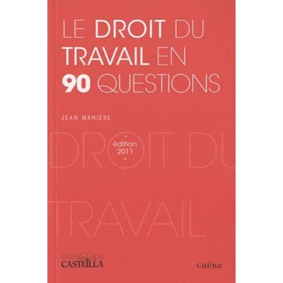Manière, Jean Le droit du travail en 90 questions - Publicité Manière, Jean Le droit du travail en 90 questions - Publicité