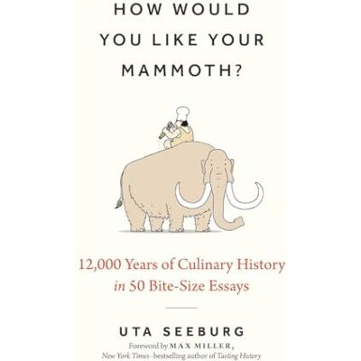 Seeburg, Uta How Would You Like Your Mammoth?: 12,000 Years of Culinary History in 50 Bite-Size Essays - Publicité Seeburg, Uta How Would You Like Your Mammoth?: 12,000 Years of Culinary History in 50 Bite-Size Essays - Publicité