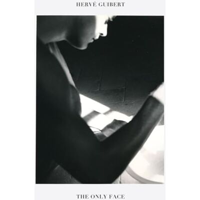 Hervé Guibert: The Only Face - Publicité Hervé Guibert: The Only Face - Publicité