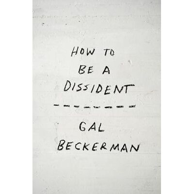 Beckerman, Gal How to Be a Dissident - Publicité Beckerman, Gal How to Be a Dissident - Publicité