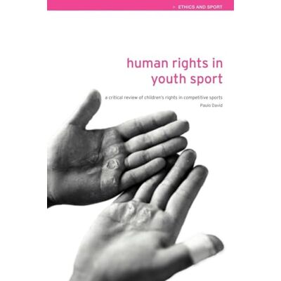 David, Paulo Human Rights in Youth Sport: A critical review of children's rights in competitive sport - Publicité David, Paulo Human Rights in Youth Sport: A critical review of children's rights in competitive sport - Publicité