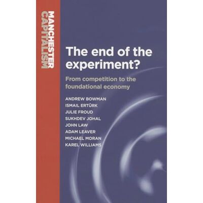Bowman, Andrew The end of the experiment?: From competition to the foundational economy - Publicité Bowman, Andrew The end of the experiment?: From competition to the foundational economy - Publicité