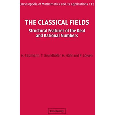 Salzmann, H. The Classical Fields: Structural Features of the Real and Rational Numbers - Publicité Salzmann, H. The Classical Fields: Structural Features of the Real and Rational Numbers - Publicité