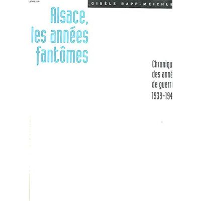 Rapp-Meichler, Gisèle Alsace, les années fantômes: Chronique des années de guerre 1939-1945 - Publicité Rapp-Meichler, Gisèle Alsace, les années fantômes: Chronique des années de guerre 1939-1945 - Publicité