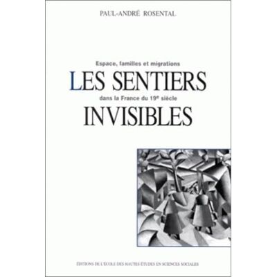 Rosental, P.-A. Les sentiers invisibles : espace, familles et migrations dans la France du XIXe siècle - Publicité Rosental, P.-A. Les sentiers invisibles : espace, familles et migrations dans la France du XIXe siècle - Publicité