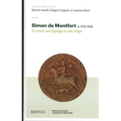 Simon de Montfort (c. 1170-1218): Le croisé, son lignage et son temps - Publicité Simon de Montfort (c. 1170-1218): Le croisé, son lignage et son temps - Publicité