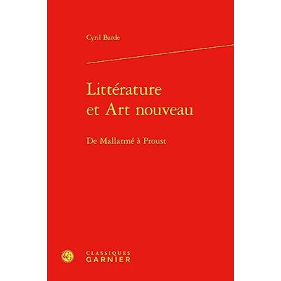 Barde, Cyril Littérature et Art nouveau: De Mallarmé à Proust - Publicité Barde, Cyril Littérature et Art nouveau: De Mallarmé à Proust - Publicité