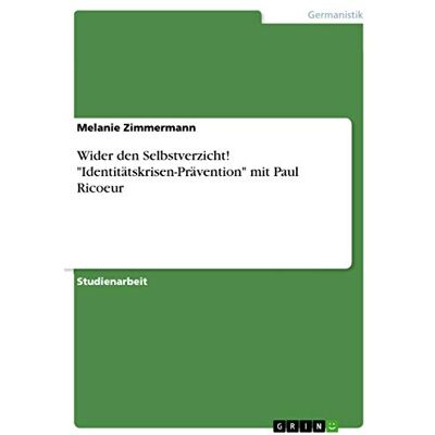 Zimmermann, Melanie Wider den Selbstverzicht! "Identitätskrisen-Prävention" mit Paul Ricoeur - Publicité Zimmermann, Melanie Wider den Selbstverzicht! "Identitätskrisen-Prävention" mit Paul Ricoeur - Publicité