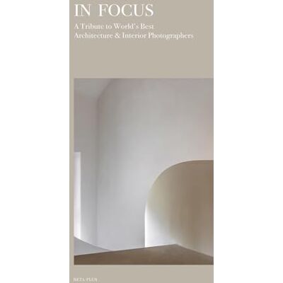 Xxx In Focus : A Tribute to World's Best Architecture & Interior Photographers /anglais - Publicité Xxx In Focus : A Tribute to World's Best Architecture & Interior Photographers /anglais - Publicité