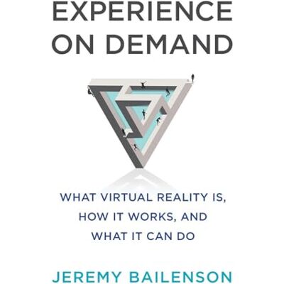 Bailenson, Jeremy Experience on Demand: What Virtual Reality Is, How It Works, and What It Can Do - Publicité Bailenson, Jeremy Experience on Demand: What Virtual Reality Is, How It Works, and What It Can Do - Publicité