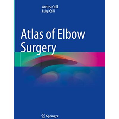 Celli, Andrea Atlas of Elbow Surgery: Applied Anatomy, Extensile and Limited Approaches, Current Surgical Techniques to Selected Lesions - Publicité Celli, Andrea Atlas of Elbow Surgery: Applied Anatomy, Extensile and Limited Approaches, Current Surgical Techniques to Selected Lesions - Publicité