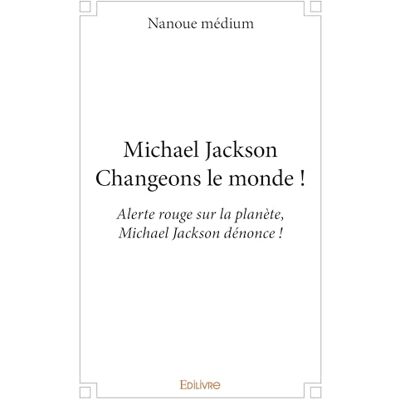 médium, Nanoue Michael Jackson Changeons le monde ! - Publicité médium, Nanoue Michael Jackson Changeons le monde ! - Publicité