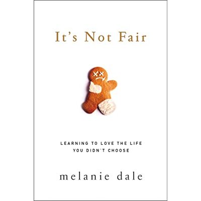 Dale, Melanie It's Not Fair: Learning to Love the Life You Didn't Choose - Publicité Dale, Melanie It's Not Fair: Learning to Love the Life You Didn't Choose - Publicité