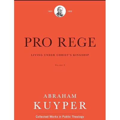 Kuyper, Abraham Pro Rege: Living Under Christ the King: The Kingship of Christ on Its Operation (3) - Publicité Kuyper, Abraham Pro Rege: Living Under Christ the King: The Kingship of Christ on Its Operation (3) - Publicité