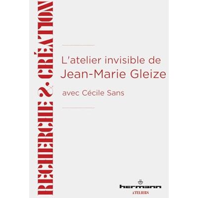 Gleize, Jean-Marie L'atelier invisible de Jean-Marie Gleize: avec Cécile Sans - Publicité Gleize, Jean-Marie L'atelier invisible de Jean-Marie Gleize: avec Cécile Sans - Publicité