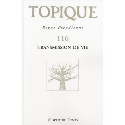collectif, . TOPIQUE N°116 TRANSMISSION DE VIE - Publicité collectif, . TOPIQUE N°116 TRANSMISSION DE VIE - Publicité