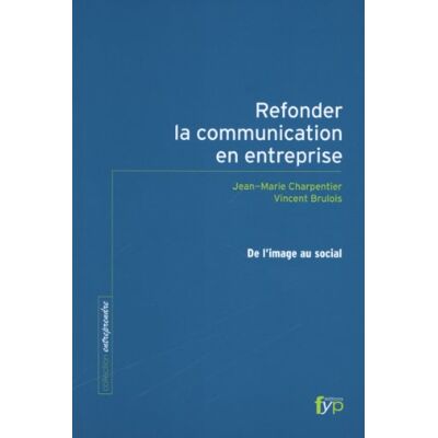 Vincent Brulois Refonder la communication en entreprise - Publicité Vincent Brulois Refonder la communication en entreprise - Publicité