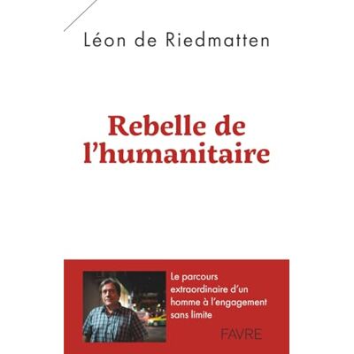 Riedmatten, Léon de Rebelle de l'humanitaire - Publicité Riedmatten, Léon de Rebelle de l'humanitaire - Publicité