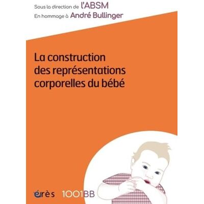 ABSM 1001 BB 158 La construction des représentations corporelles du bébé: EN HOMMAGE A ANDRE BULLINGER - Publicité ABSM 1001 BB 158 La construction des représentations corporelles du bébé: EN HOMMAGE A ANDRE BULLINGER - Publicité